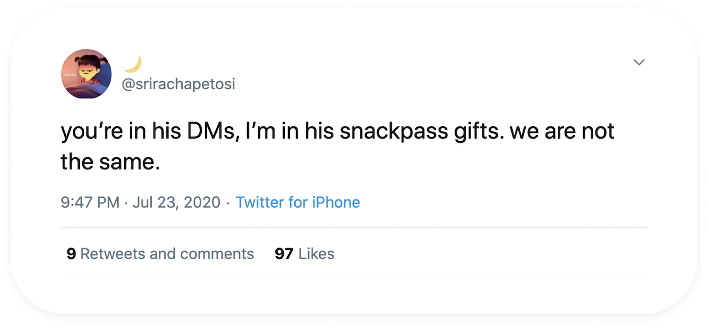 Tweet by @srirachapetosi: āyouāre in his DMs, Iām in his snackpass gifts. we are not the same.ā July 23, 2020.