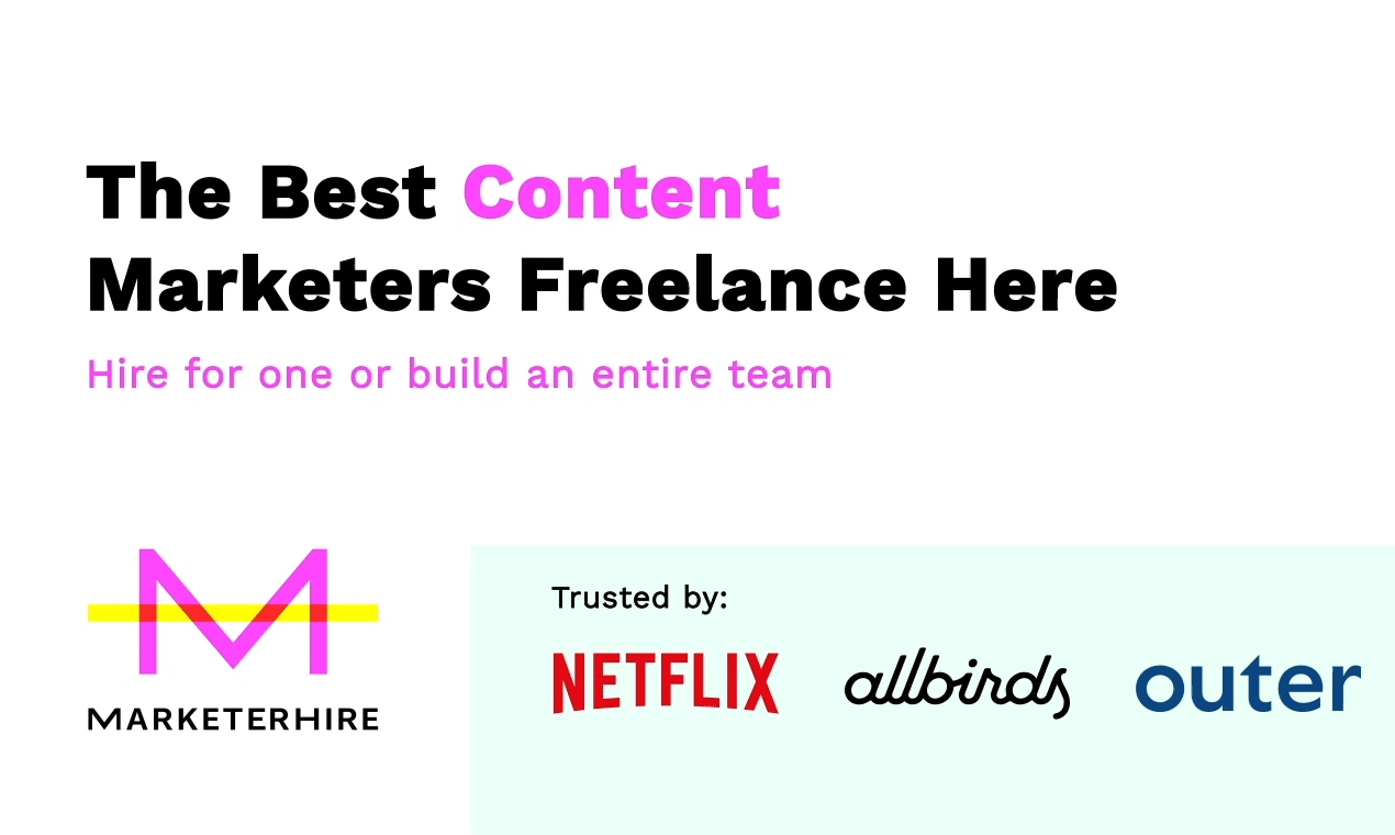 MarketerHire promotion: ‘The best content marketers freelance here. Hire for one or build an entire team,’ with Netflix, Allbirds and Outer logos.